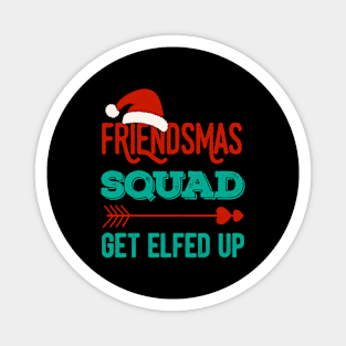 Friendsmas Squad Get Elfed Up Matching Christmas Funny Magnet